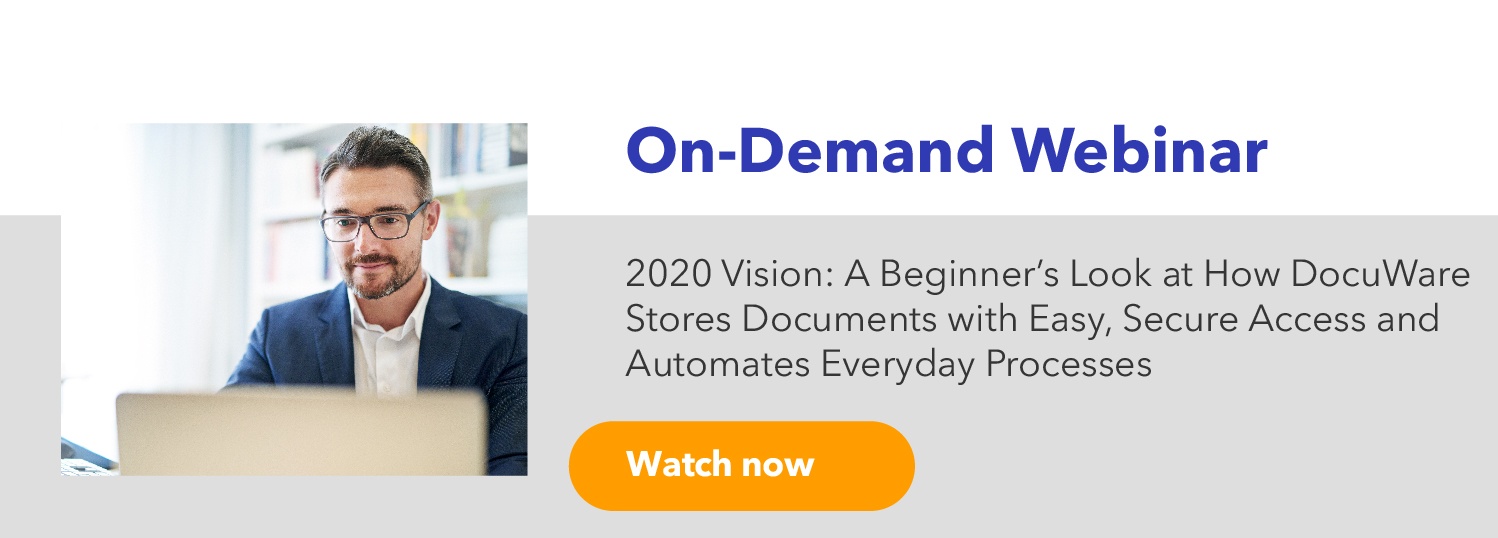 2020 Vision:  A Beginner’s Look at How DocuWare Stores Documents with Easy, Secure Access and Automates Everyday Processes