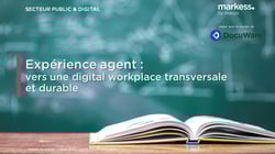 Expérience agent : vers une digital workplace transversale et durable 